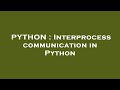 PYTHON : Interprocess communication in Python