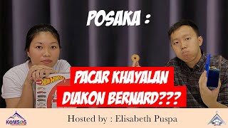 POSAKA EPISODE 7: PACAR KHAYALAN DIAKON BERNARD???