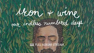 Iron Wine Our Endless Numbered Days FULL ALBUM STREAM