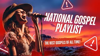 National Gospel Playlist - The Best Gospels of All Time!