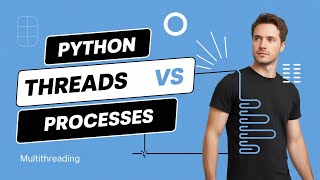 Python Intermediate - Multithreading and Multiprocessing - Threads vs Processes