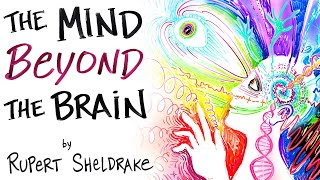 Evidence That Your Mind is NOT Just In Your Brain - Rupert Sheldrake