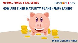 How Are Fixed Maturity Plans (FMPs) Taxed?