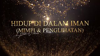 HIDUP DALAM IMAN (Mimpi \u0026 Penglihatan) Lyric Video