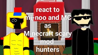 𝙽𝚃𝚁 react to mi-noo and MC as Minecraft scary mod hunters[AJ the bold][mc bignessty][hamoodeg31]