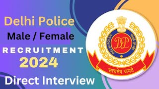 Delhi Police Recruitment / 12th Pass / Male Female / Direct Interview / Various Posts / Apply Fast