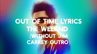 OUT OF TIME LYRICS THE WEEKND(WITHOUT JIM CARREY OUTRO)