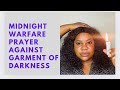 MIDNIGHT BATTLE PRAYER : OH LORD DESTROY GARMENT OF DARKNESS