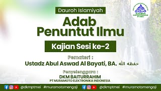 Adab Penuntut Ilmu  Sesi 2 - Ustadz Abul Aswad Al Bayaty