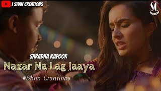 Nazar Na Lag Jaaye - New Video Song - Shraddha_Kapoor - #ShanCreations