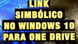 Criando links simbólicos no Windows 10 para o OneDrive e GoogleDrive. Entenda a estratégia.