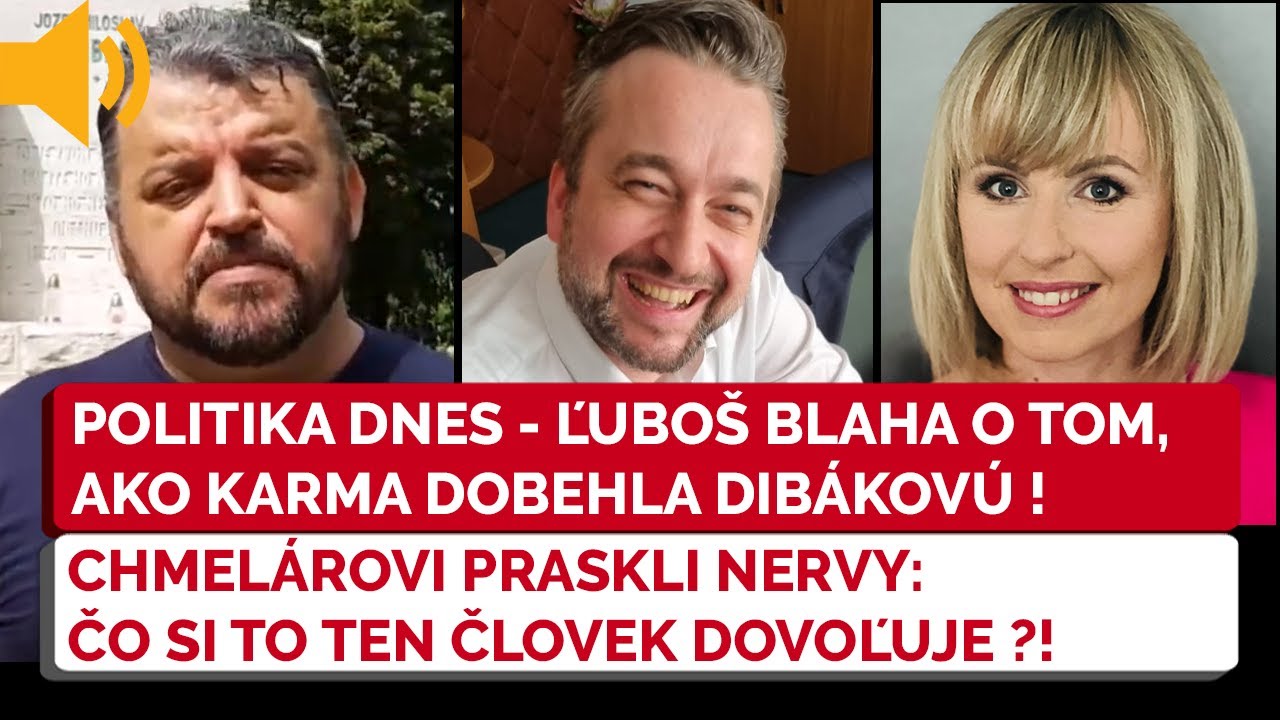 Politika Dnes - Ľuboš Blaha Neskutočne Naložil Dibákovej, Eduard ...