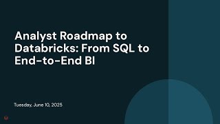 Analyst Roadmap to Databricks: From SQL to End-to-End BI