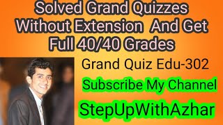||EDU302||GRAND QUIZ||HOW TO SOLVE GRAND QUIZZES WITHOUT EXTENSION AND GET FULL 40/40 GRADES||