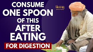 TRY THIS || Consume One Spoon of This After Eating || For Good Health And Digestion | Sadhguru | MOW