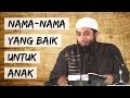 Nama-nama Yang Baik Untuk Anak - ust. Khalid Basalamah