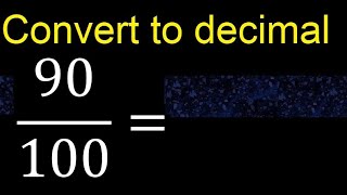 Convert 90/100 to decimal . How To Convert Decimals to Fractions