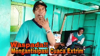 Waspada!! Mengantisipasi Cuaca Extrim Di Laut || Sobat Nelayan Nusantara - Cupliz Ahmad