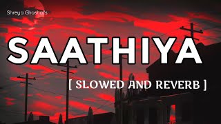 SAATHIYA - 🎧[ slowed+reverb ] Shreya Ghoshal | Ajay Devgan | Singham | #slowedsong #romanticlofisong