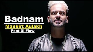 Badnam (Full Song) Mankirt Aulakh Feat Dj Flow | Sukh Sanghera | Singga | Best Popular Punjabi Songs