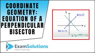 Coordinate Geometry : Equation of a perpendicular bisector : ExamSolutions