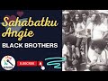 SAHABATKU ANGIE_Black Brothers (KARAOKE)