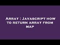 Array : Javascript how to return array from map