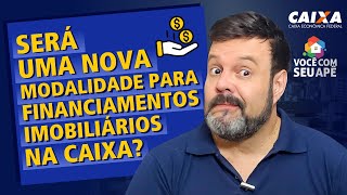 Será Uma Nova Modalidade Para Financiamentos Imobiliários na Caixa Econômica Federal?