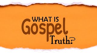 What Is "Gospel Truth"?