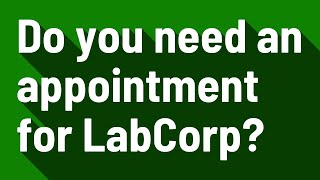 Do you need an appointment for LabCorp?