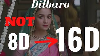 Dilbaro (16D Audio) | 8D Audio| Raazi | Alia Bhatt | Baba Main Teri Malika | Mud Ke Na Dekho