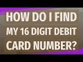 How do I find my 16 digit debit card number?