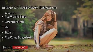 DJ REMIX ♫ AKU WANITA BIASA (( REMIX TERBARU 2018♪♪