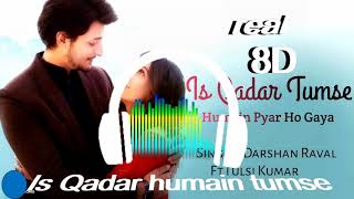 is qadar 8d audio | darshan raval | tulsi kumar| real 8d songs| is qadar humein tumse pyar ho gaya