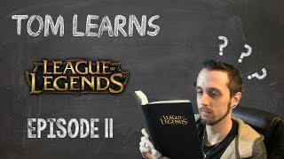 Tom Learns - League of Legends - Episode 11