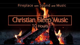 Christian Sleep Music | 10 Hours Fireplace Ambience | Sleep Ambience