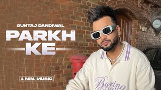 Parkh Ke (1Min Music)| Guntaj Dandiwal | Desi Crew | Latest Punjabi Song 2023| New Punjabi Song 2024