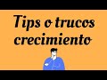 Tips o trucos en el crecimiento