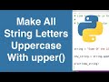 Make All String Letters Uppercase Using upper() | Python Tutorial
