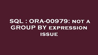 SQL : ORA-00979: not a GROUP BY expression issue