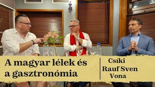 A magyar lélek és a gasztronómia | Csíki Sándor, Rauf Sven Tamás, Vona Gábor