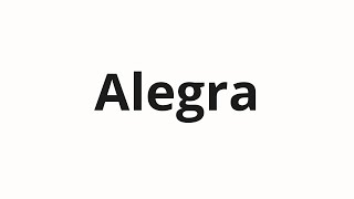 How to pronounce Alegra