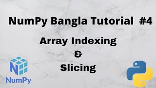 Numpy Bangla Tutorial #4 || Array Indexing and Slicing