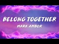 Mark Ambor - Belong Together (Lyrics)【𝟒𝐊】