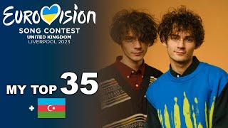 MY TOP 35 (so far)| Eurovision 2023 🇺🇦 [new:🇦🇿]