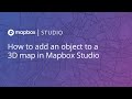 How to add an object to a 3D map in Mapbox Studio