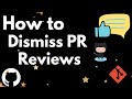 Github - How to dismiss a Pull Request (PR) review ( Self review + other PR reviews)