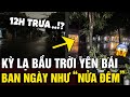 Kỳ lạ 'BẦU TRỜI YÊN BÁI' vào lúc 11H trưa bỗng tối đen như 'ĐANG NỬA ĐÊM' | Tin Nhanh Official