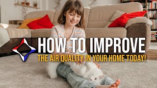 Better Air, Better Health: How to Improve Your Home’s Air Quality!