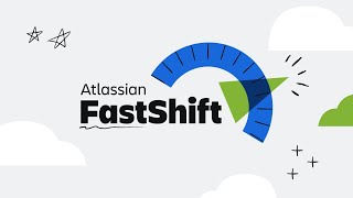 FastShift: Accelerate your cloud migration journey | Atlassian
